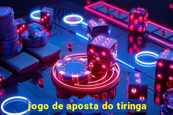 jogo de aposta do tiringa